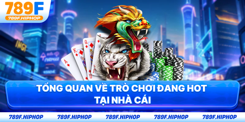 Tổng quan về trò chơi đang hot tại nhà cái